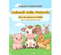 Imparo Colorando: Animali della fattoria • Libro da colorare per bambini 3-5 anni: Divertimento educativo per imparare i nomi degli animali, ... e coordinazione nei bambini dai 3 ai 5 anni