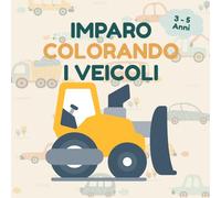 Imparo colorando i veicoli: Impara e divertiti con i veicoli! Libro attività 3-5 anni | Coloring, puzzle e giochi educativi | Retro nero anti-sbavatura