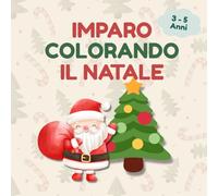 Imparo Colorando il Natale: Libro da colorare Natale 3-5 anni con immagini grandi e facili + pagine nere anti sbavature