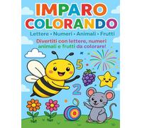 Imparo Colorando: Lettere, numeri, animali e frutti da colorare per bambini 3-6 anni