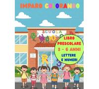 IMPARO COLORANDO - LIBRO PRESCOLARE , LETTERE E NUMERI 3 - 6 ANNI
