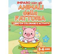 IMPARO CON GLI ANIMALI DELLA FATTORIA: Libro Activity educativo per bambini dai 3 ai 6 anni. Colora, traccia, osserva, conta e disegna. (Imparo Giocando - Libri Activity Educativi)
