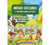 Imparo Giocando - Attività Educative per Bambini 4-7 Anni: 70 giochi per sviluppare logica, pregrafismo, numeri, creatività e coordinazione. Perfetto per età prescolare e scuola primaria.