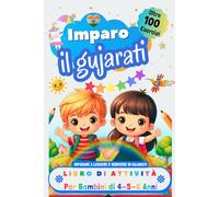 Imparo il Gujarati Libro di Attività per Bambini di 4, 5 e 6 Anni: Oltre 100 Esercizi per Imparare a Leggere e Scrivere in Gujarati