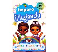 Imparo il Luganda, Libro di Attività per Bambini di 4, 5 e 6 Anni: Oltre 100 Esercizi per Imparare a Leggere e Scrivere in Luganda