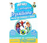 Imparo il portoghese brasiliano : Quaderno di attività bilingue per bambini da 7 a 10 anni: Più di 130 esercizi e giochi, 10 storie illustrate