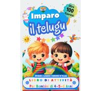 Imparo il Telugu Libro di Attività per Bambini di 4, 5 e 6 Anni: Oltre 100 Esercizi per Imparare a Leggere e Scrivere in Telugu