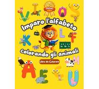 Imparo l’Alfabeto Colorando con gli Animali: Libro da Colorare Educativo per Bambini 3-5 Anni | Lettere e Animali Facili per Imparare Giocando: Impara ... più piccoli (Imparare Colorando Gli Animali)