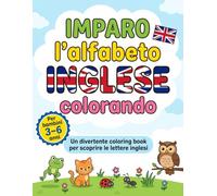 Imparo l’alfabeto Inglese colorando: Un divertente coloring book per scoprire le lettere inglesi per bambini dai 3 ai 6 anni colorando simpatici animaletti