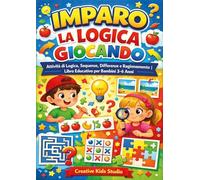 Imparo la Logica Giocando; Giochi, Sequenze, Differenze e Ragionamento | Attività Educative per Bambini dai 3 ai 6 Anni