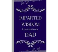 Imparted Wisdom - Lessons from Dad