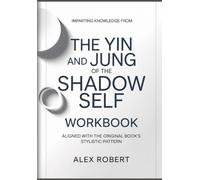 Imparting Knowledge from the yin and jung of the shadow self: Aligned with the original book’s stylistic pattern