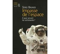 Impasse de l'espace : A quoi servent les astronautes ? de Serge Brunier (5 janvier 2006) Broché