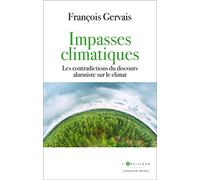 Impasses climatiques: Les contradictions du discours alarmiste sur le climat