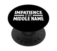 Impatience Is My Middle Name Gente Impaciente PopSockets PopGrip Adhesivo