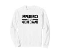 Impatience Is My Middle Name Gente Impaciente Sudadera