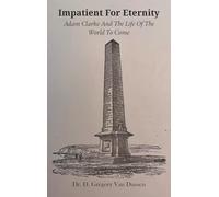 Impatient for Eternity: Adam Clarke and The Life of the World to Come