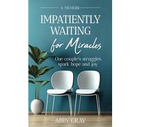 Impatiently Waiting for Miracles: One Couple's Struggles Spark Hope and Joy
