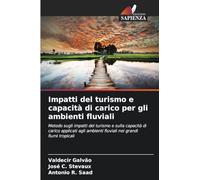 Impatti del turismo e capacità di carico per gli ambienti fluviali: Metodo sugli impatti del turismo e sulla capacità di carico applicati agli ambienti fluviali nei grandi fiumi tropicali