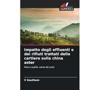 Impatto degli effluenti e dei rifiuti trattati delle cartiere sulla china aster: Resa e qualità, salute del suolo