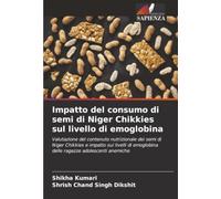 Impatto del consumo di semi di Niger Chikkies sul livello di emoglobina: Valutazione del contenuto nutrizionale dei semi di Niger Chikkies e impatto ... emoglobina delle ragazze adolescenti anemiche