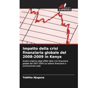 Impatto della crisi finanziaria globale del 2008-2009 in Kenya: Analisi empirica degli effetti della crisi finanziaria globale del 2007-2009 sul settore finanziario e sull'economia reale