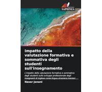 Impatto della valutazione formativa e sommativa degli studenti sull'insegnamento: L'impatto della valutazione formativa e sommativa degli studenti ... di inglese come lingua straniera iraniani