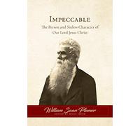 Impeccable: The Person and Sinless Character of Our Lord Jesus Christ
