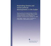 Impending famine and recent political developments in the Sudan: Hearing before the Subcommittee on Africa of the Committee on Foreign Affairs, House ... Congress, second session, October 25, 1990