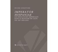 Imperator Hispaniae: Les idéologies impériales dans le royaume de León (IXe-XIIe siècles): 58 (Bibliothèque de la Casa de Velázquez)