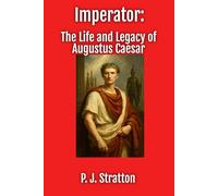 Imperator: The Life and Legacy of Augustus Caesar