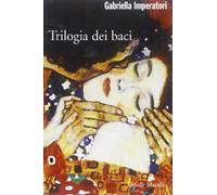 Imperatori Gabriella - Trilogia Dei Baci