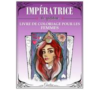 Impératrice du quotidien - Livre de coloriage adulte pour femme: 38 illustrations originales pour se détendre et lâcher prise
