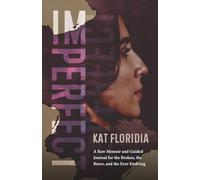 Imperfect: A Raw Memoir and Guided Journal for the Broken, the Brave, and the Ever-Evolving