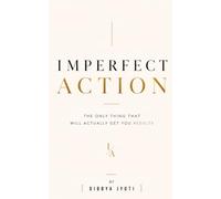 IMPERFECT ACTION: The Only Thing That Will Actually Get You Results