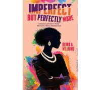 Imperfect But Perfectly Made: Lessons Learned In Those Moments When I Needed God