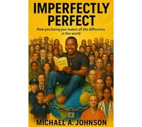 Imperfectly Perfect: How You Being You Makes All the Difference in the World