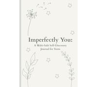 Imperfectly You: A Wabi-Sabi Self-Discovery Journal for Teens: Gentle Prompts to Help Teens Embrace Imperfection, Build Mindfulness & Grow with Confidence