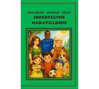 IMPERFECTOS MARAVILLOSOS (OBRAS DE TEATRO INFANTILES PARA REPRESENTAR EN EL ESCENARIO Y EN EL HOGAR)