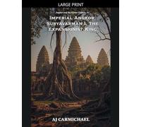 Imperial Angkor: Suryavarman I, The Expansionist King: 7 (Angkor and the Khmer Empire)