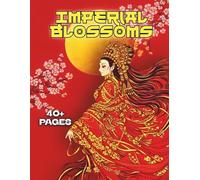 Imperial Blossoms: An Adult Coloring Book of Ornate Chinese-Inspired Women, Ceremonial Headdresses, Flowing Robes, Fans, and Lunar Floral Designs
