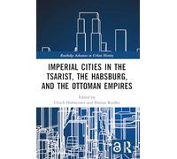 Imperial Cities in the Tsarist, the Habsburg, and the Ottoman Empires (Routledge Advances in Urban History)