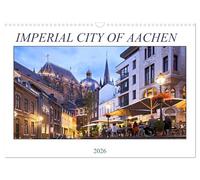 IMPERIAL CITY OF AACHEN (Wall Calendar 2026 DIN A3 landscape), CALVENDO 12 Month Wall Calendar: Aachen - The picturesque historic city in North Rhine-Westphalia is Germany's first World Heritage Site