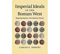 Imperial Ideals in the Roman West: Representation, Circulation, Power