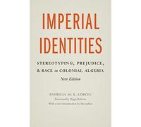 Imperial Identities: Stereotyping, Prejudice, and Race in Colonial Algeria, New Edition