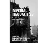 Imperial Inequalities: The politics of economic governance across European empires (Postcolonial International Studies)