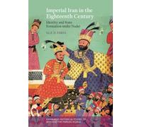 Imperial Iran in the Eighteenth Century: Identity and State Formation under Nader (Edinburgh Historical Studies of Iran and the Persian World)
