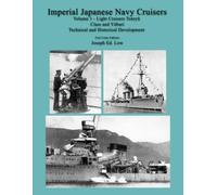 Imperial Japanese Navy Cruisers. Volume 1 - Light Cruisers Tenryū Class and Yūbari: Technical and Historical Development. Full Color Edition