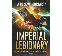 Imperial Legionary: Decline and Fall of the Galactic Empire Book 7