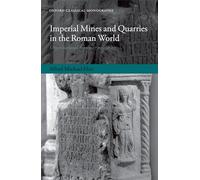 Imperial Mines and Quarries in the Roman World: Organizational Aspects 27 BC-AD 235 (Oxford Classical Monographs)